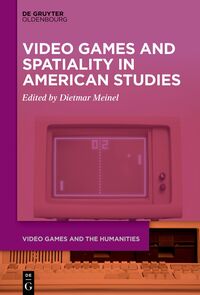 Vorderes Coverbild Video Games and Spatiality in American Studies