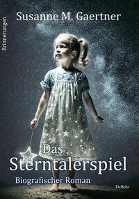 Vorderes Coverbild Das Sterntalerspiel - Biografischer Roman - Erinnerungen