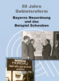 Vorderes Coverbild 50 Jahre Gebietsreform. Bayerns Neuordnung und das Beispiel Schwaben