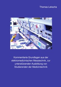 Vorderes Coverbild Kommentierte Grundlagen aus der elektromedizinischen Messtechnik, zur unterstützenden Ausbildung von Studierenden der Medizintechnik