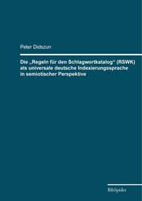 Vorderes Coverbild Die „Regeln für den Schlagwortkatalog“ (RSWK) als universale deutsche Indexierungssprache in semiotischer Perspektive