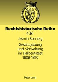 Vorderes Coverbild Gesetzgebung und Verwaltung im Dalbergstaat 1802-1810