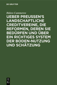 Vorderes Coverbild Ueber Preussen's landschaftliche Creditvereine, die Reformen, deren sie bedürfen und über ein richtiges System der Boden-Nutzung und Schätzung