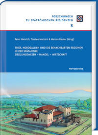 Vorderes Coverbild Trier, Nordgallien und die benachbarten Regionen in der Spätantike: Siedlungswesen – Handel – Wirtschaft