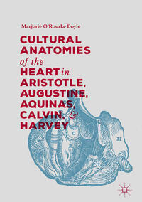 Vorderes Coverbild Cultural Anatomies of the Heart in Aristotle, Augustine, Aquinas, Calvin, and Harvey