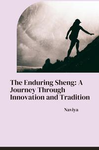 Vorderes Coverbild The Enduring Sheng: A Journey Through Innovation and Tradition