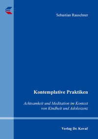 Vorderes Coverbild Kontemplative Praktiken: Achtsamkeit und Meditation im Kontext von Kindheit und Adoleszenz