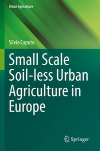 Vorderes Coverbild Small Scale Soil-less Urban Agriculture in Europe
