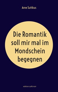 Vorderes Coverbild Die Romantik soll mir mal im Mondschein begegnen