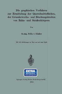 Vorderes Coverbild Die graphischen Verfahren zur Ermittelung der Querschnittsflächen, der Grunderwerbs- und Böschungsbreiten von Bahn- und Straßenkörpern