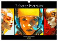 Vorderes Coverbild Roboter Portraits. Zukunft und Visionen (Wandkalender 2025 DIN A3 quer), CALVENDO Monatskalender