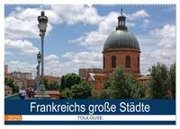Vorderes Coverbild Frankreichs große Städte - Toulouse (Wandkalender 2025 DIN A2 quer), CALVENDO Monatskalender