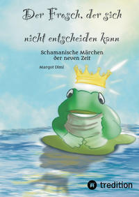 Vorderes Coverbild Der Frosch, der sich nicht entscheiden kann. Ein Märchen für Kinder und Erwachsene