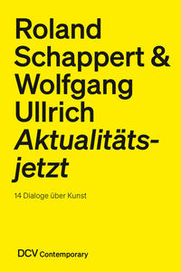 Vorderes Coverbild Roland Schappert & Wolfgang Ullrich – Aktualitätsjetzt. 14 Dialoge über Kunst