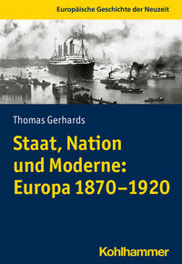 Vorderes Coverbild Staat, Nation und Moderne: Europa 1870-1920