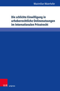 Vorderes Coverbild Die schlichte Einwilligung in urheberrechtliche Onlinenutzungen im Internationalen Privatrecht