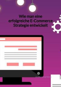 Vorderes Coverbild Wie man eine erfolgreiche E-Commerce Strategie entwickelt