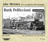 Vorderes Coverbild Alte Meister der Eisenbahn-Photographie: Ruth Pelliccioni