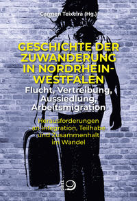Vorderes Coverbild Geschichte der Zuwanderung in Nordrhein-Westfalen – Flucht, Vertreibung, Aussiedlung, Arbeitsmigration