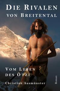 Vorderes Coverbild Ötzi und die endende Steinzeit, Kupferzeit, Kupferbeil, Tote vom... / Die Rivalen von Breitental