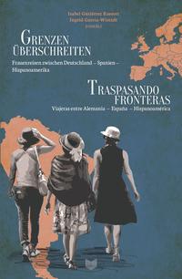 Vorderes Coverbild Grenzen überschreiten : Frauenreisen zwischen Deutschland – Spanien – Hispanoamerika = Traspasando fronteras : viajeras entre Alemania – España – Hispanoamérica