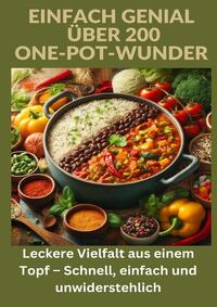 Vorderes Coverbild Einfach genial: über 200 One-Pot-Wunder: Einfach genial: Das One-Pot-Kochbuch – Über 200 Rezepte für unkomplizierte Gerichte aus einem Topf