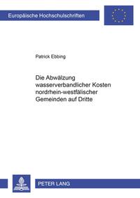 Vorderes Coverbild Die Abwälzung wasserverbandlicher Kosten nordrhein-westfälischer Gemeinden auf Dritte