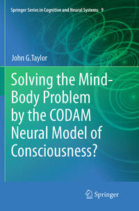 Vorderes Coverbild Solving the Mind-Body Problem by the CODAM Neural Model of Consciousness?