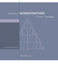 Vorderes Coverbild Mittelalterliche Dachkonstruktionen in Österreich Band 4 – Oberösterreich
