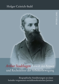 Vorderes Coverbild Arthur Stadthagen – Anwalt der Armen und Rechtslehrer der Arbeiterbewegung