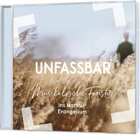 Vorderes Coverbild Unfassbar - Musikalische Fenster ins Markus-Evangelium