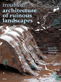Vorderes Coverbild Troubled! Architecture of Ruinous Landscapes