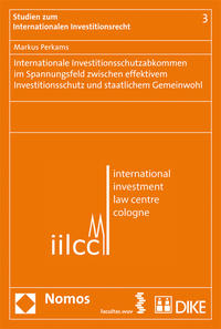 Vorderes Coverbild Internationale Investitionsschutzabkommen im Spannungsfeld zwischen effektivem Investitionsschutz und staatlichem Gemeinwohl