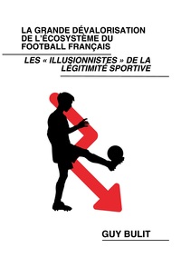 Vorderes Coverbild La grande dévalorisation de l'écosystème du football français