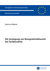 Vorderes Coverbild Die Auslegung von Bezugnahmeklauseln bei Tarifpluralität