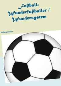 Vorderes Coverbild Fußball: Wunderfußballer / Wundersystem