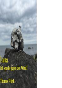 Vorderes Coverbild Luna, ich spucke gegen den Wind!