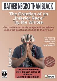 Vorderes Coverbild Rather Negro Than Black-The Creation of an „Inferior Race“ by the Whites