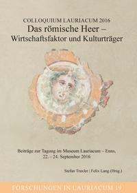Vorderes Coverbild Colloquium Lauriacum 2016: Das römische Heer - Wirtschaftsfaktor und Kulturträger