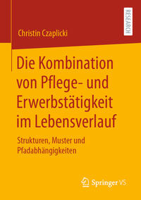 Vorderes Coverbild Die Kombination von Pflege- und Erwerbstätigkeit im Lebensverlauf