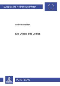 Vorderes Coverbild Die Utopie des Leibes