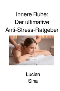 Vorderes Coverbild Innere Ruhe: Der ultimative Anti-Stress-Ratgeber