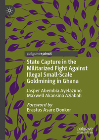 Vorderes Coverbild State Capture in the Militarized Fight Against Illegal Small-Scale Goldmining in Ghana