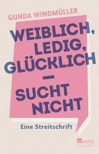 Vorderes Coverbild Weiblich, ledig, glücklich - sucht nicht