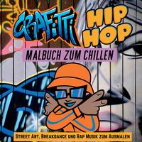 Vorderes Coverbild Grafitti Hip Hop Malbuch zum Chillen für Teenager, Jungen, Erwachsene, Street Art, Retro 80er Breakdance Rap Musik Mitmachbuch Geschenk