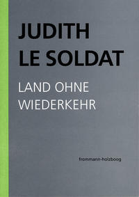 Vorderes Coverbild Judith Le Soldat: Werkausgabe / Band 2: Land ohne Wiederkehr