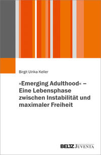 Vorderes Coverbild »Emerging Adulthood« - Eine Lebensphase zwischen Instabilität und maximaler Freiheit