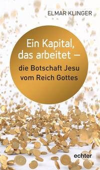 Vorderes Coverbild Ein Kapital, das arbeitet - die Botschaft Jesu vom Reich Gottes