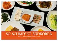 Vorderes Coverbild So schmeckt Südkorea: Kreative koreanische Küche (Wandkalender 2025 DIN A2 quer), CALVENDO Monatskalender