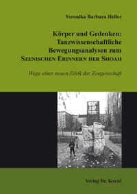 Vorderes Coverbild Körper und Gedenken: Tanzwissenschaftliche Bewegungsanalysen zum Szenischen Erinnern der Shoah
